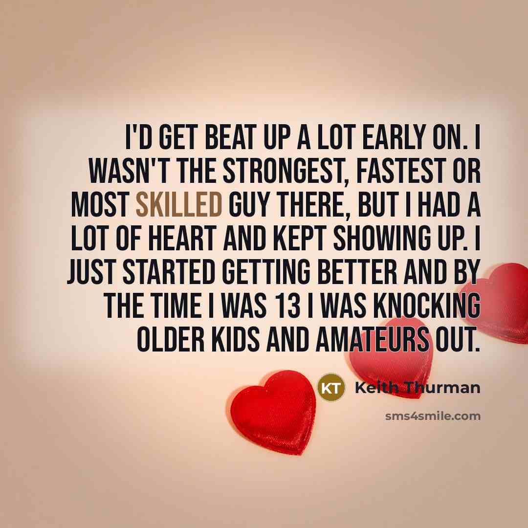 “I'd get beat up a lot early on. I wasn't…” quote by Keith Thurman