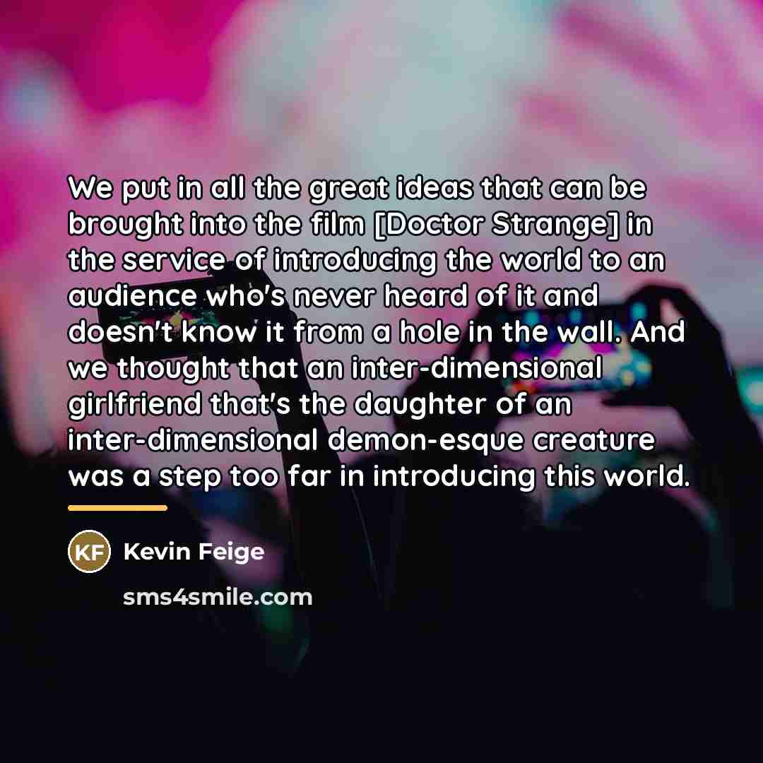 “We put in all the great ideas that can be…” quote by Kevin Feige
