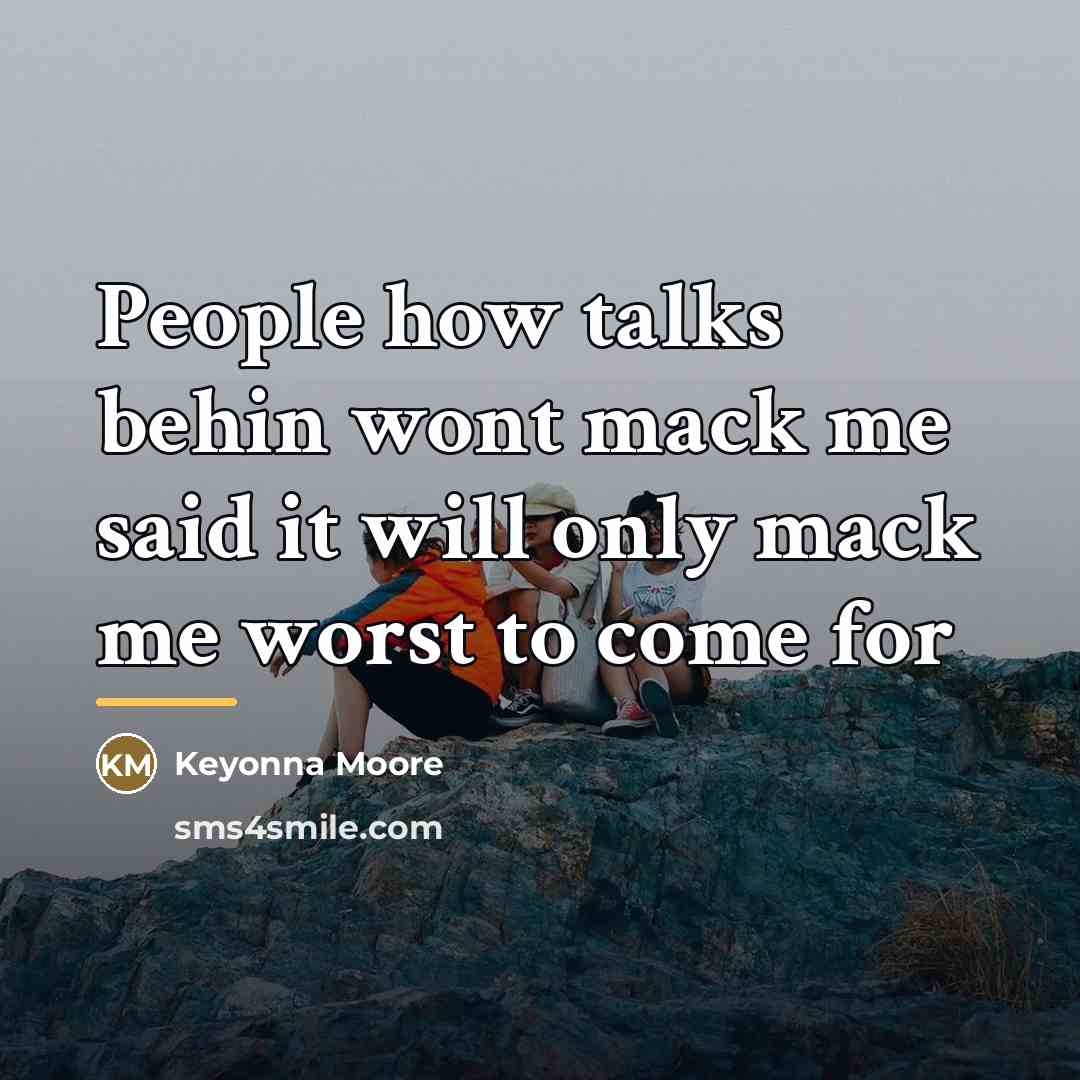 “People how talks behin wont mack me said it will…” quote by Keyonna Moore