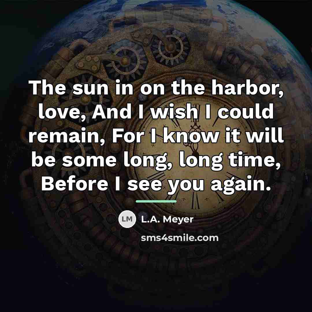 “The sun in on the harbor, love, And I wish…” quote by L.A. Meyer