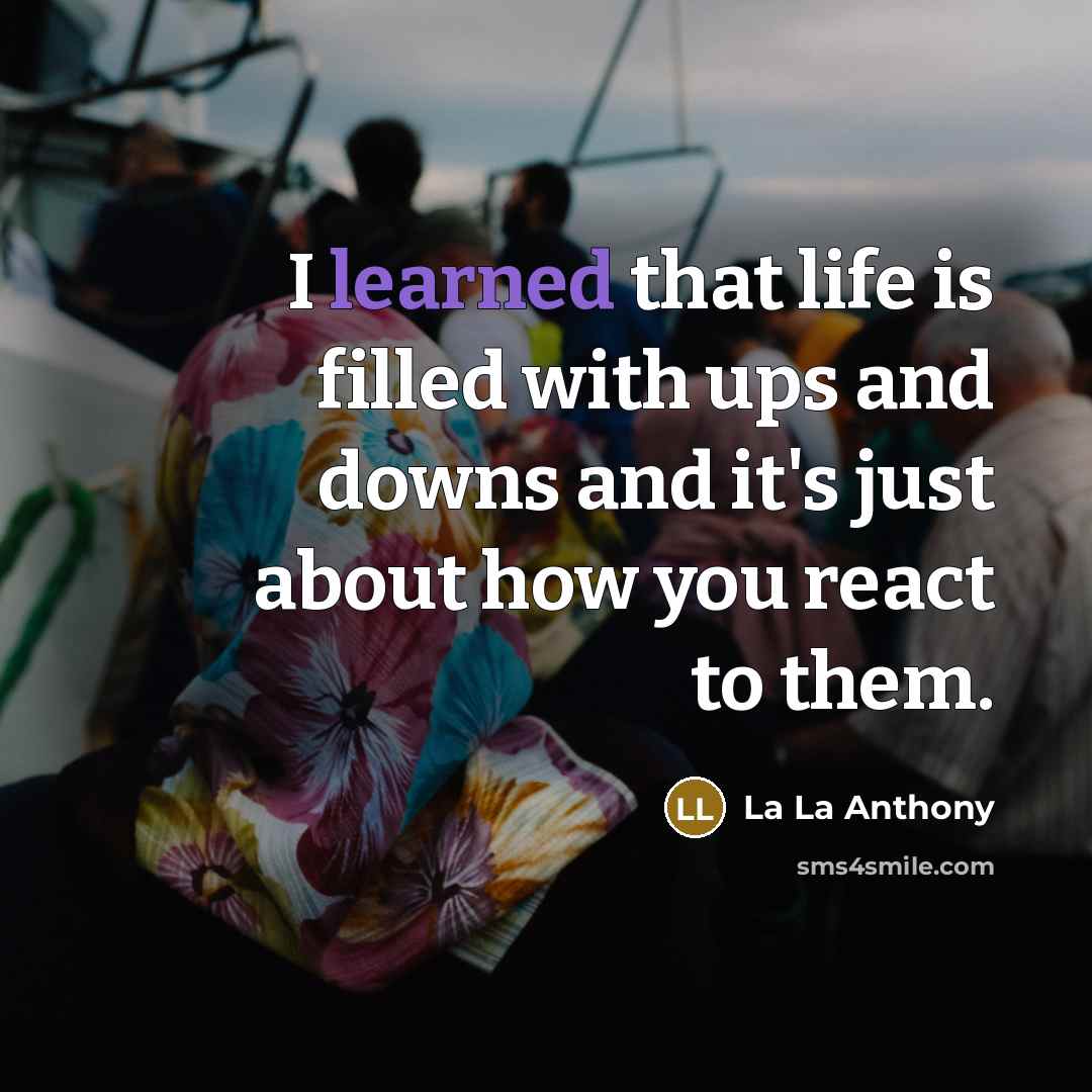 “I learned that life is filled with ups and downs…” quote by La La Anthony