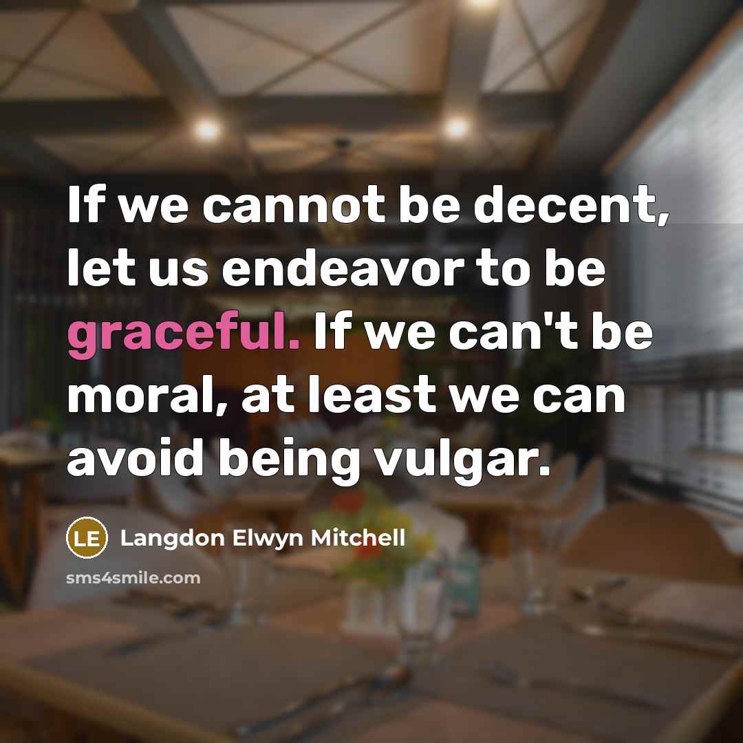 “If we cannot be decent, let us endeavor to be…” quote by Langdon Elwyn Mitchell