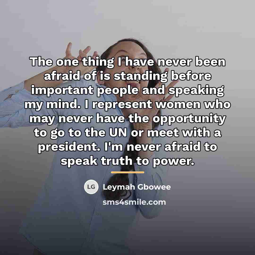 “The one thing I have never been afraid of is…” quote by Leymah Gbowee