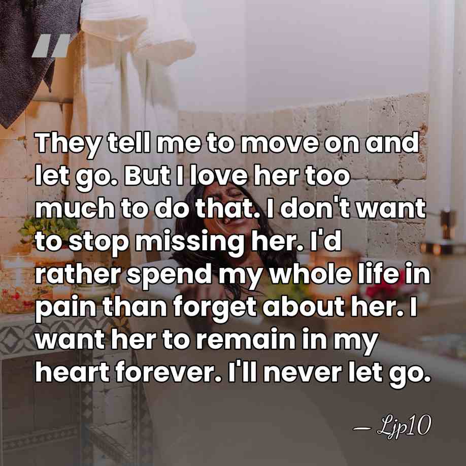 They tell me to move on and let go. But I love&hellip; - Ljp10