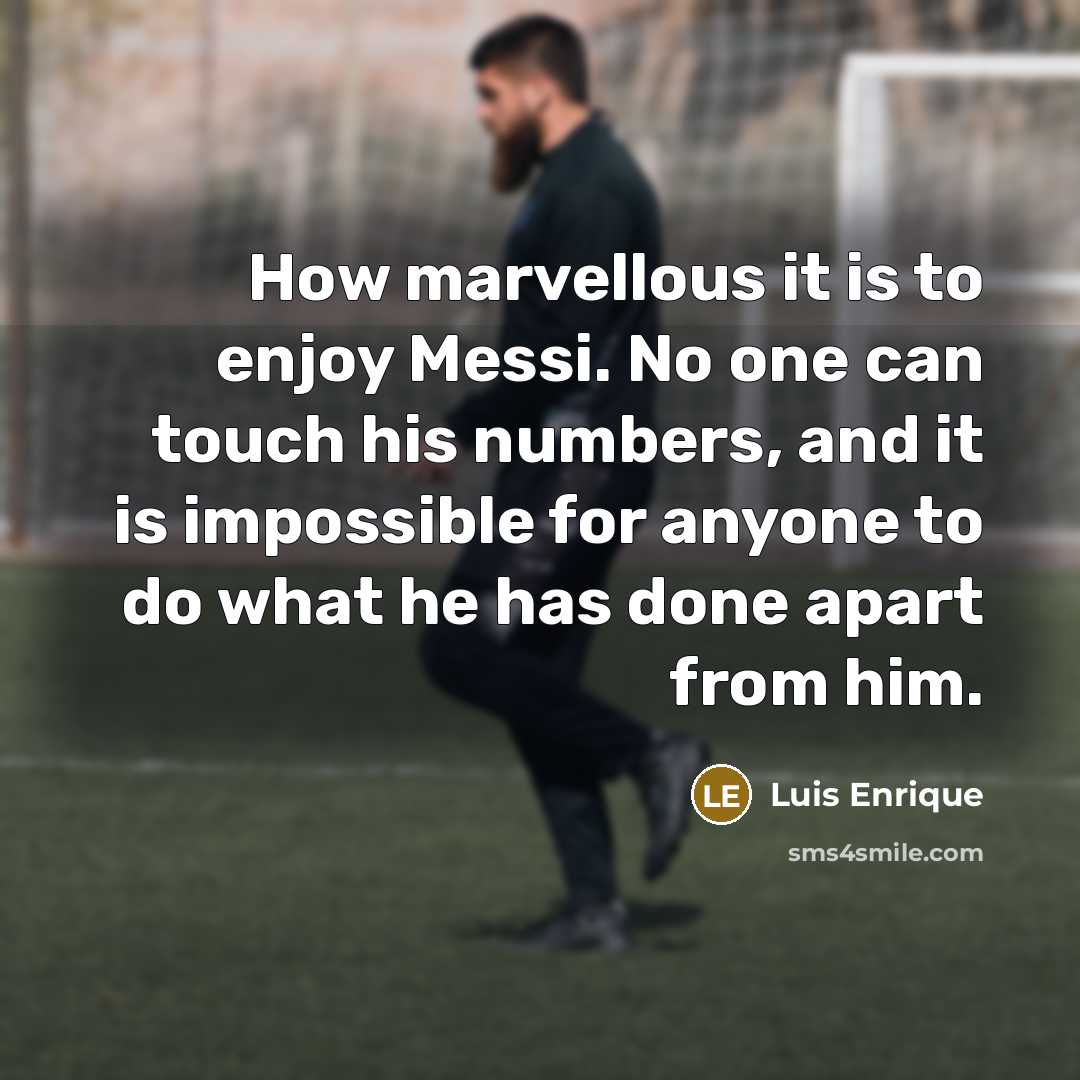 “How marvellous it is to enjoy Messi. No one can…” quote by Luis Enrique