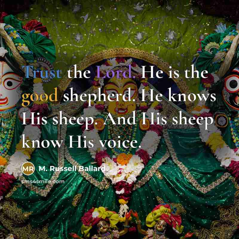 “Trust the Lord. He is the good shepherd. He knows…” quote by M. Russell Ballard