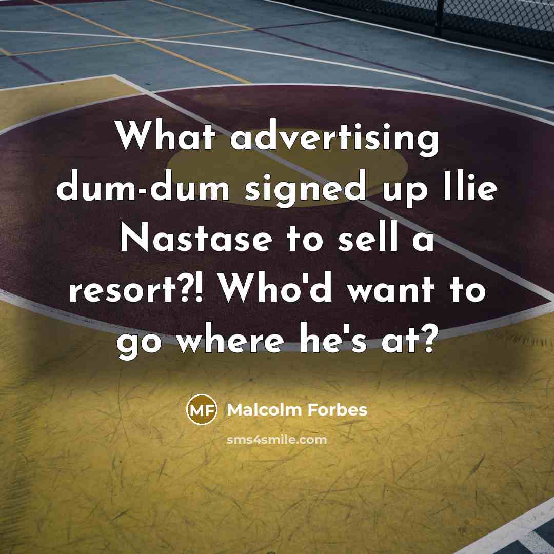 “What advertising dum-dum signed up Ilie Nastase to sell a…” quote by Malcolm Forbes