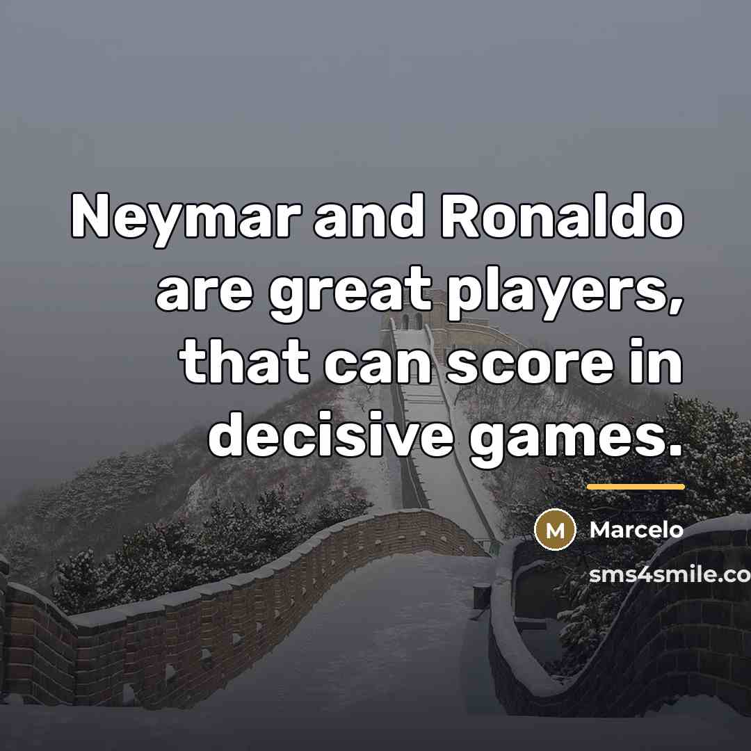 “Neymar and Ronaldo are great players, that can score in…” quote by Marcelo