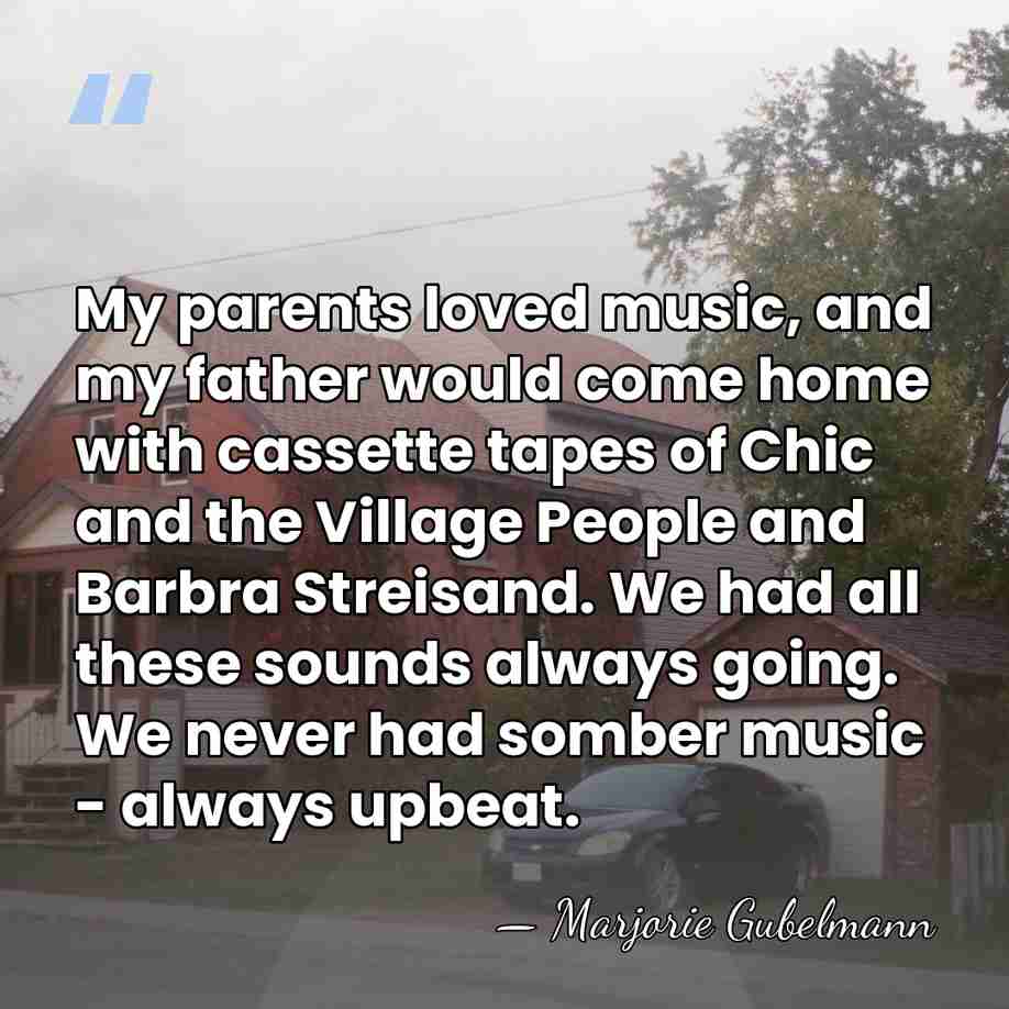 My parents loved music, and my father would come home with cassette&hellip; - Marjorie Gubelmann