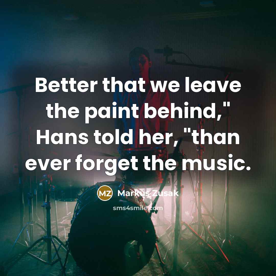 “Better that we leave the paint behind," Hans told her,…” quote by Markus Zusak