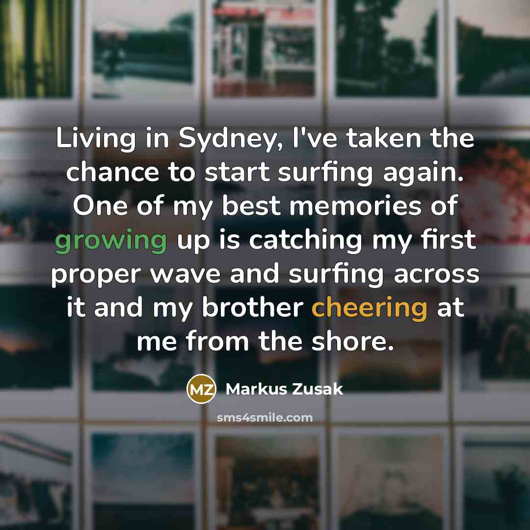 “Living in Sydney, I've taken the chance to start surfing…” quote by Markus Zusak