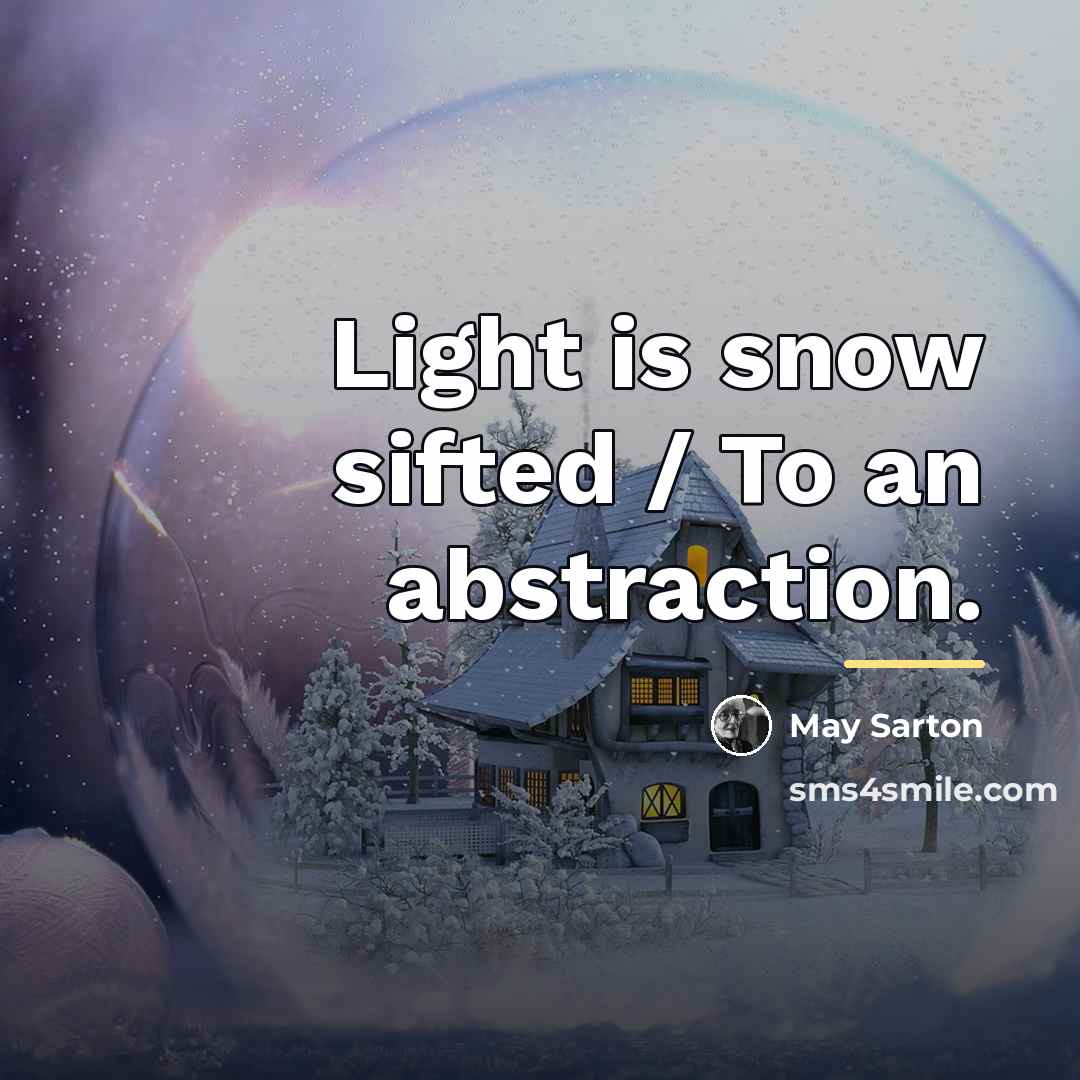 “Light is snow sifted / To an abstraction.…” quote by May Sarton