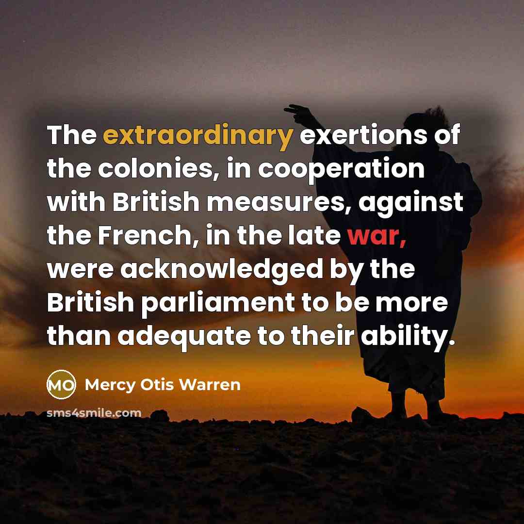 “The extraordinary exertions of the colonies, in cooperation with British…” quote by Mercy Otis Warren