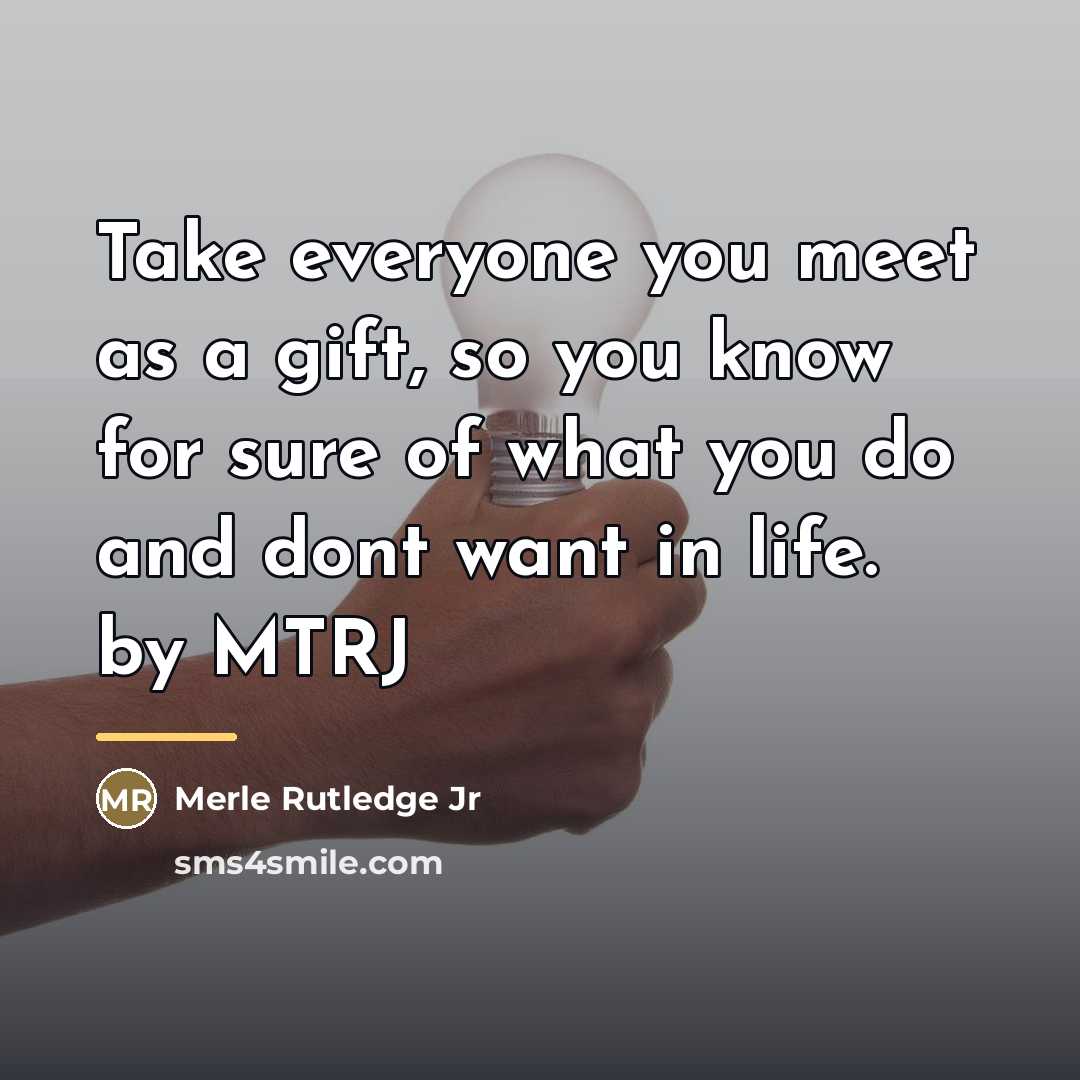 “Take everyone you meet as a gift, so you know…” quote by Merle Rutledge Jr