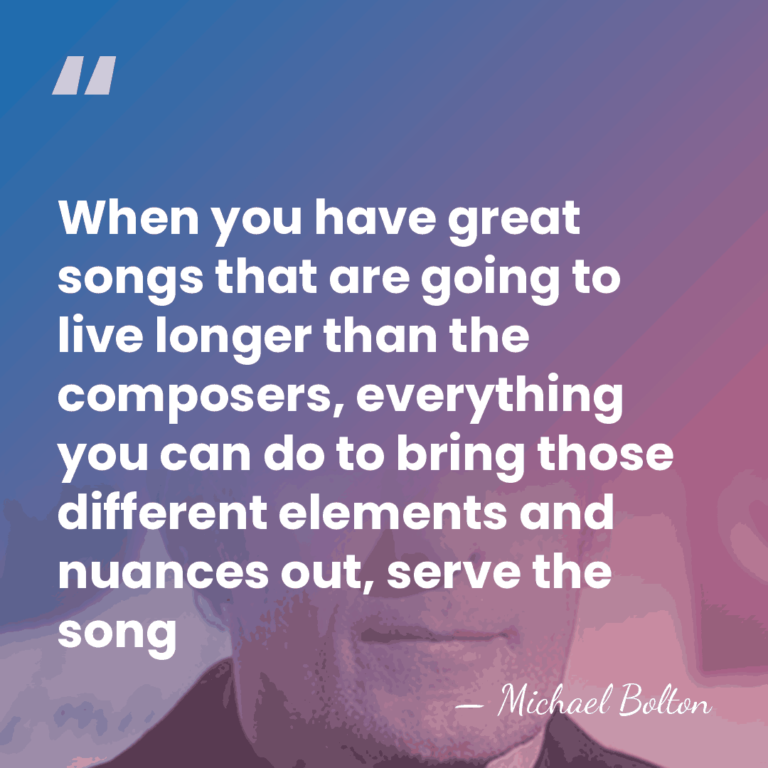 When you have great songs that are going to live longer than&hellip; - Michael Bolton
