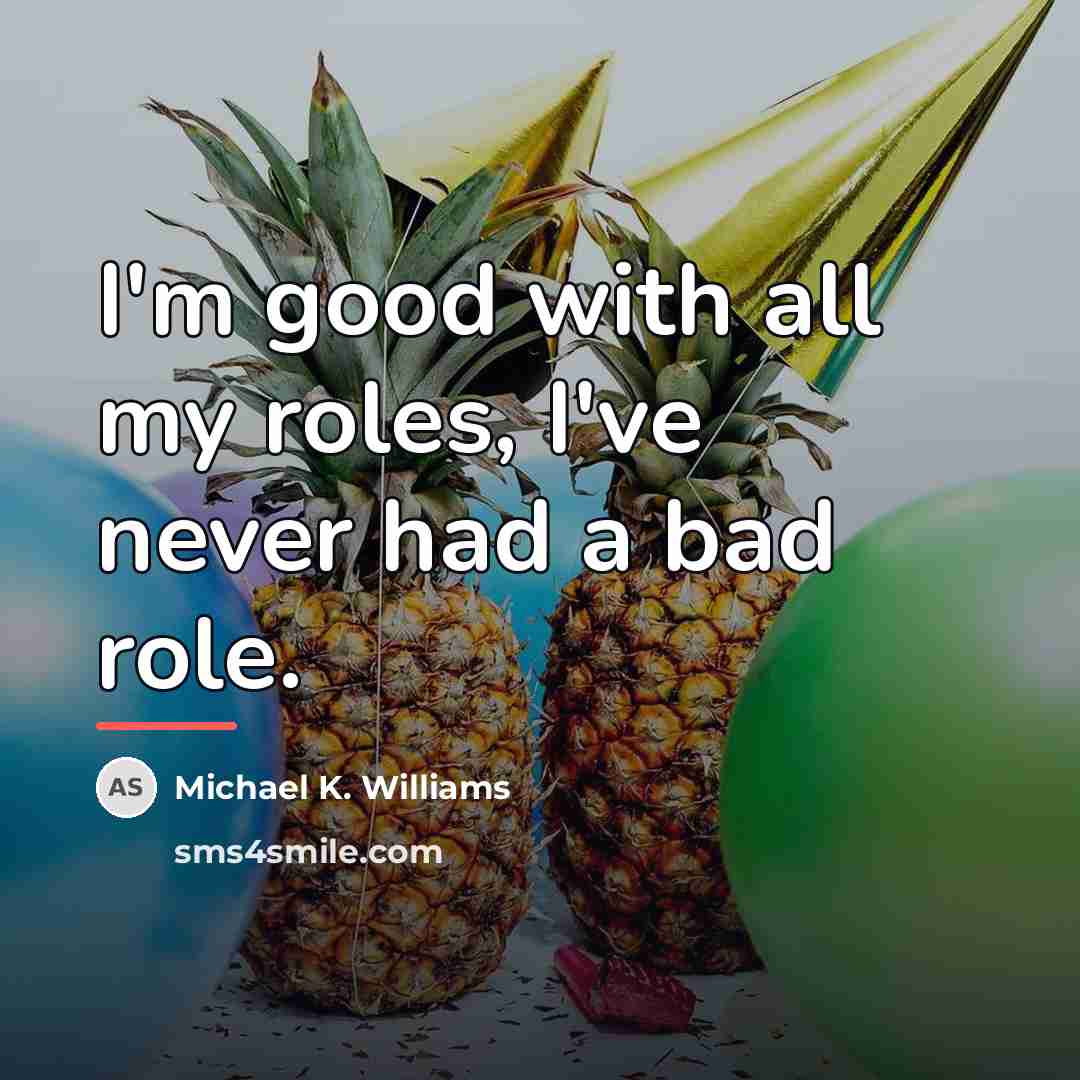 “I'm good with all my roles, I've never had a…” quote by Michael K. Williams