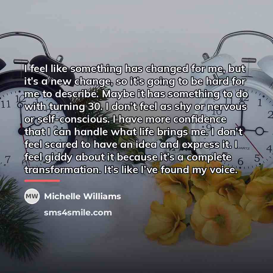 “I feel like something has changed for me, but it’s…” quote by Michelle Williams