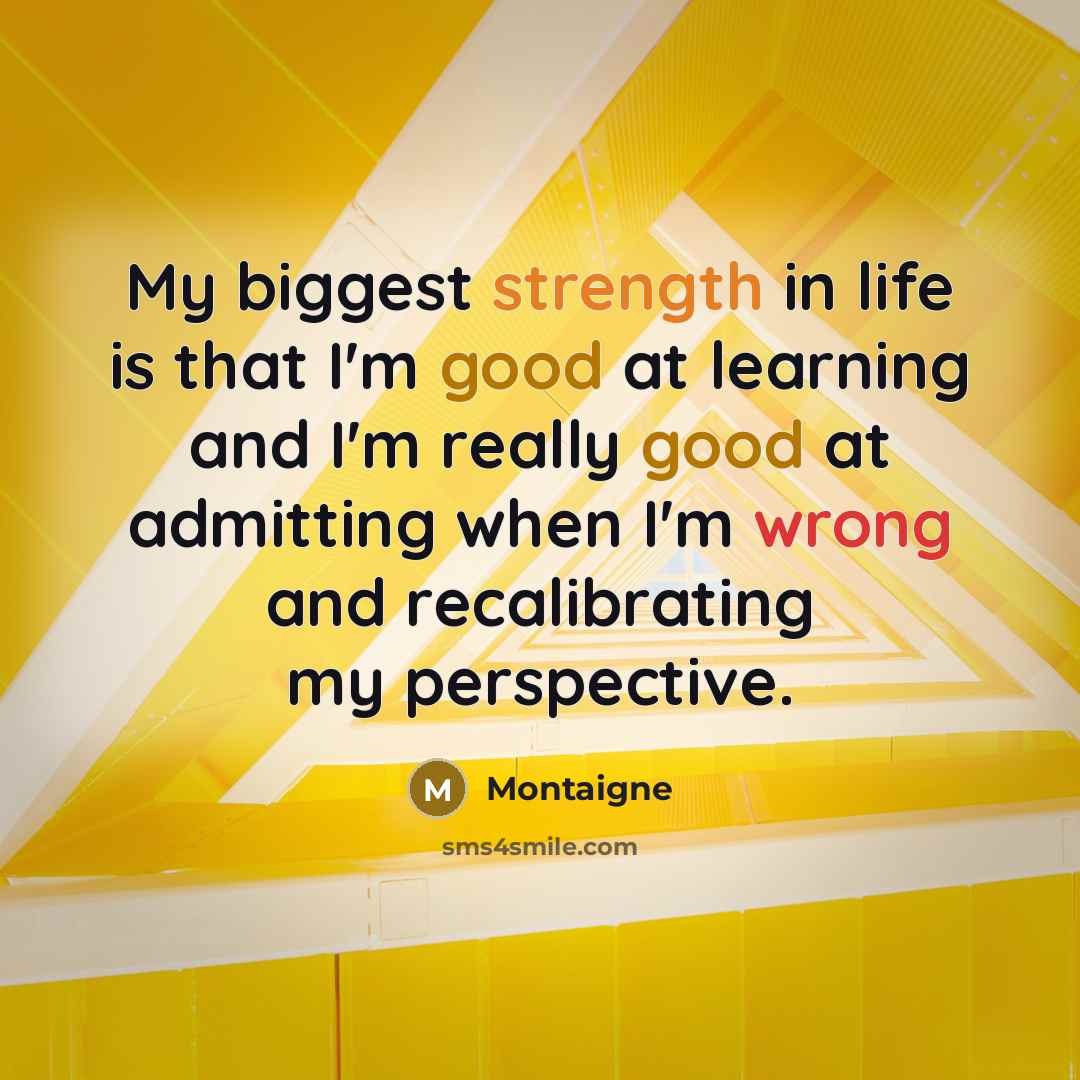 “My biggest strength in life is that I'm good at…” quote by Montaigne