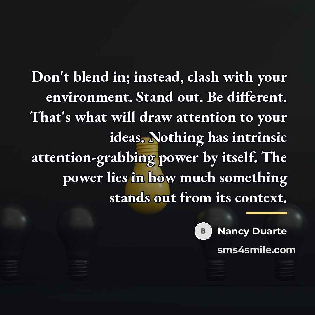 “Don't blend in; instead, clash with your environment. Stand out.…” quote by Nancy Duarte