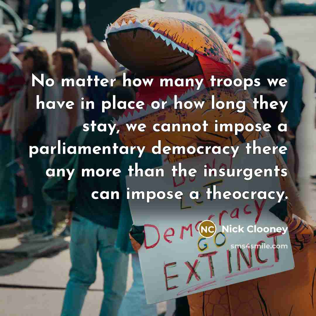 “No matter how many troops we have in place or…” quote by Nick Clooney