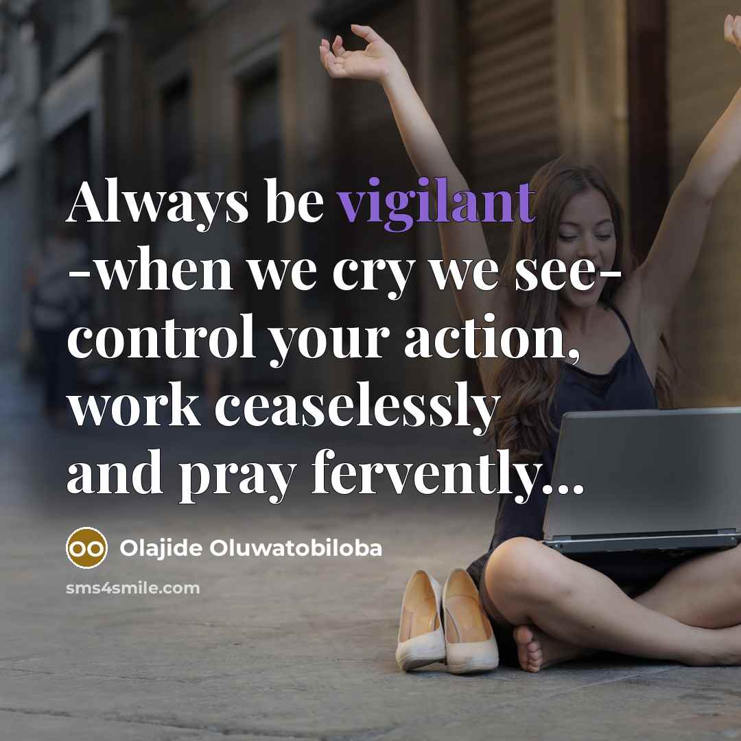 “Always be vigilant -when we cry we see- control your…” quote by Olajide Oluwatobiloba