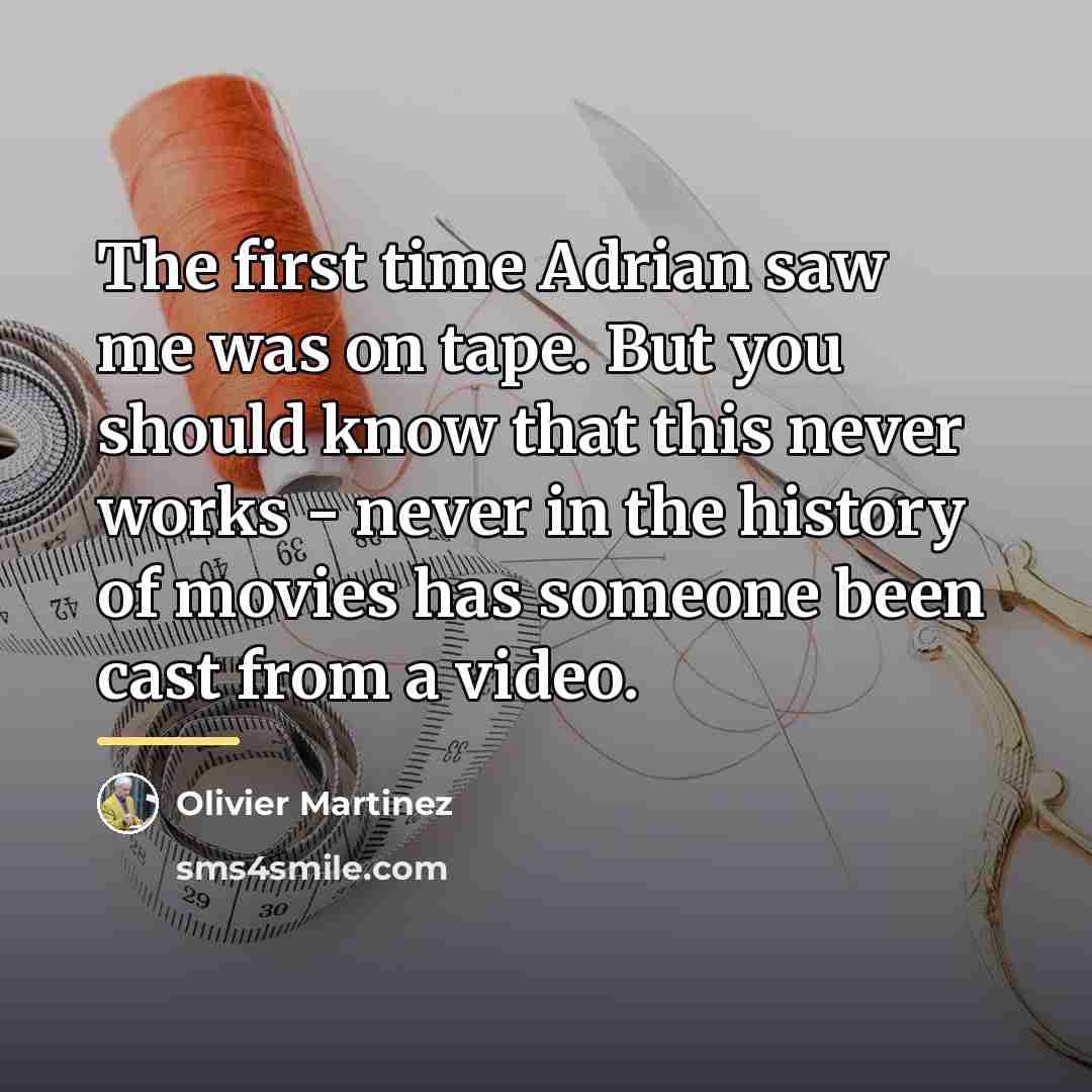 “The first time Adrian saw me was on tape. But…” quote by Olivier Martinez