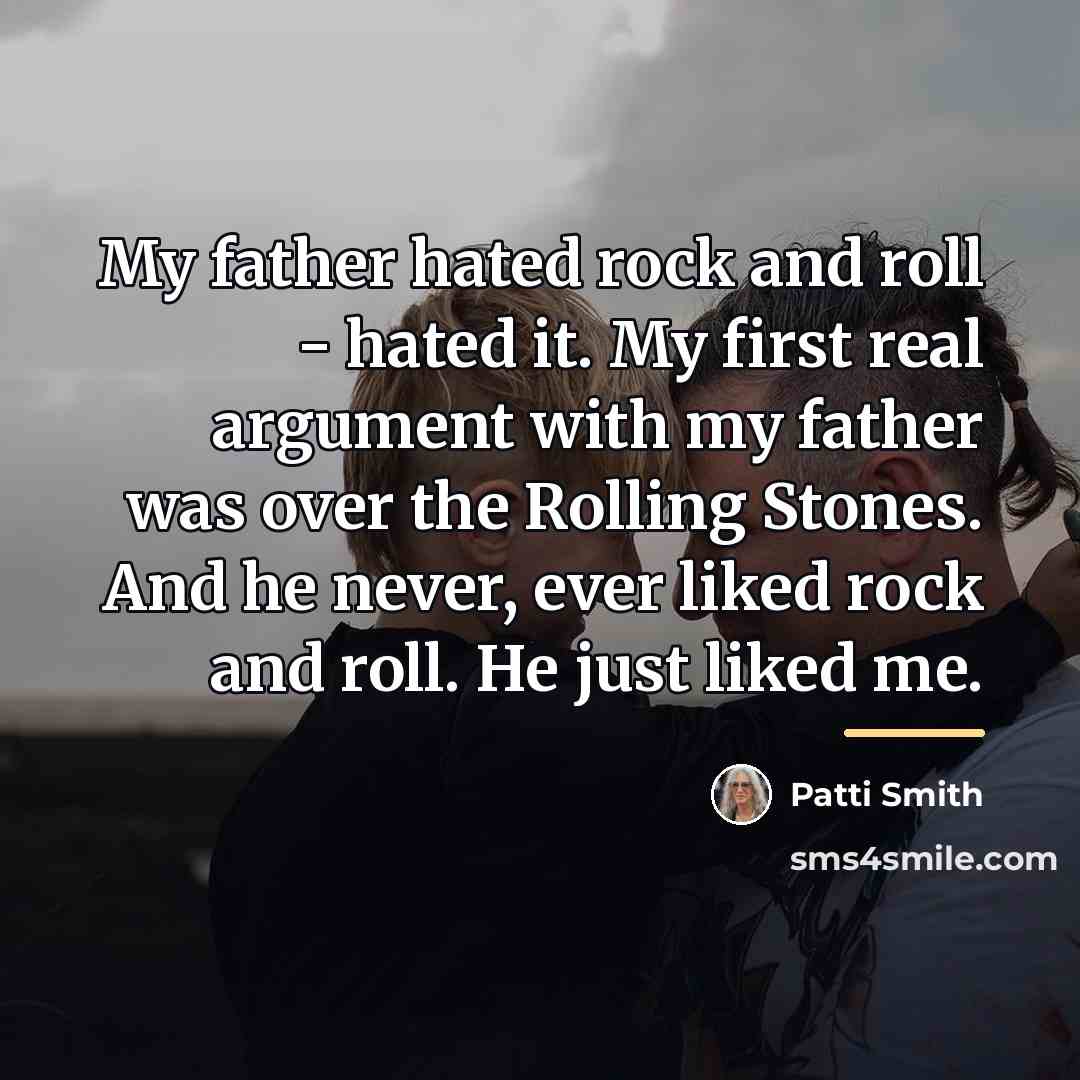 “My father hated rock and roll - hated it. My…” quote by Patti Smith