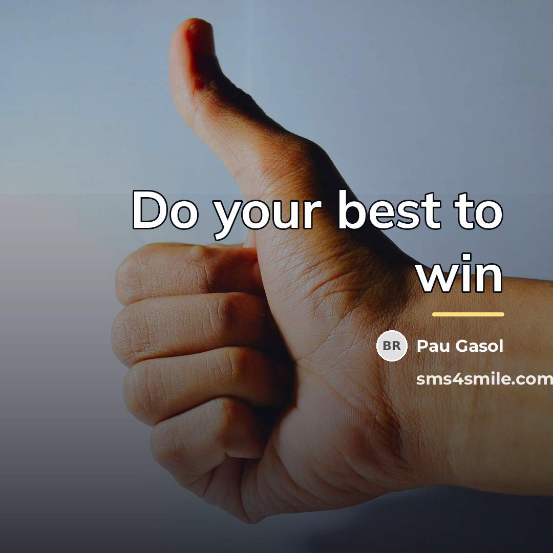 “Do your best to win…” quote by Pau Gasol