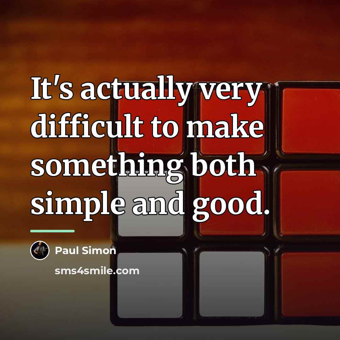 “It's actually very difficult to make something both simple and…” quote by Paul Simon