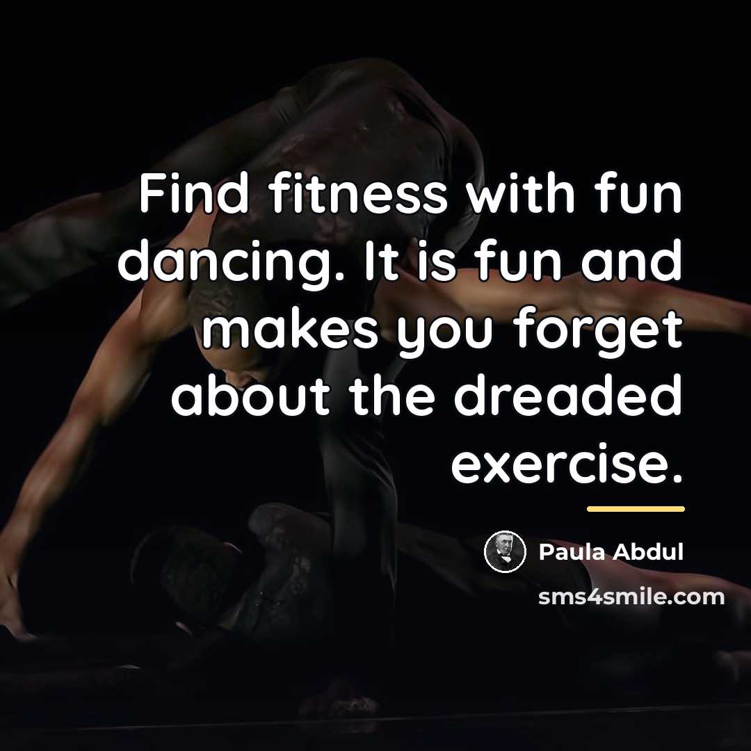 “Find fitness with fun dancing. It is fun and makes…” quote by Paula Abdul