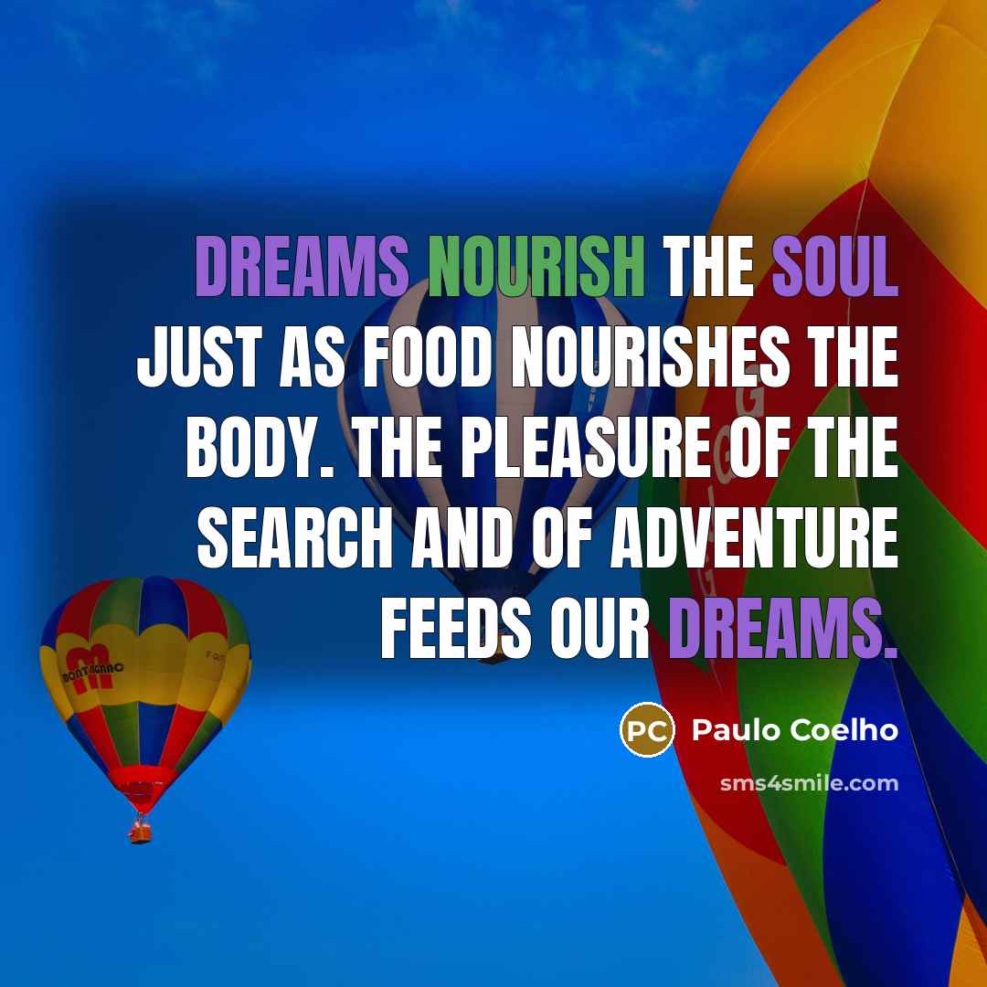 “Dreams nourish the soul just as food nourishes the body.…” quote by Paulo Coelho