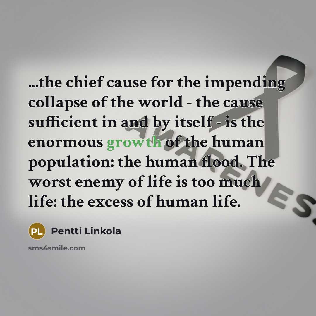 “...the chief cause for the impending collapse of the world…” quote by Pentti Linkola