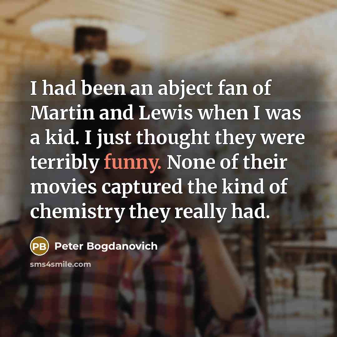 “I had been an abject fan of Martin and Lewis…” quote by Peter Bogdanovich