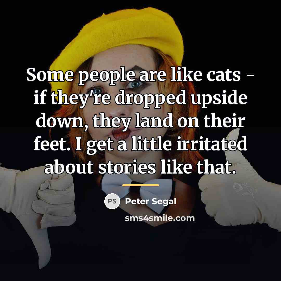 “Some people are like cats - if they're dropped upside…” quote by Peter Segal