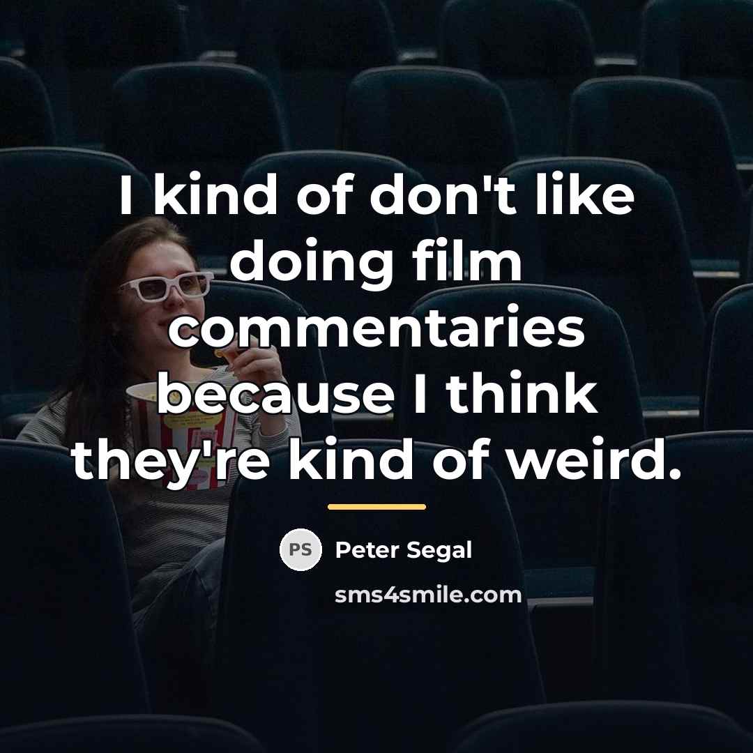 “I kind of don't like doing film commentaries because I…” quote by Peter Segal