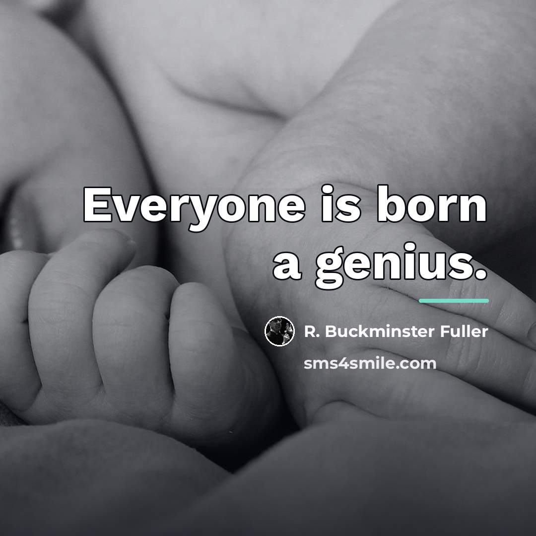 “Everyone is born a genius.…” quote by R. Buckminster Fuller