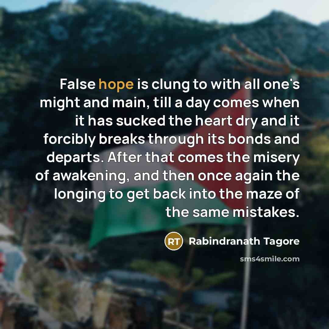 “False hope is clung to with all one's might and…” quote by Rabindranath Tagore