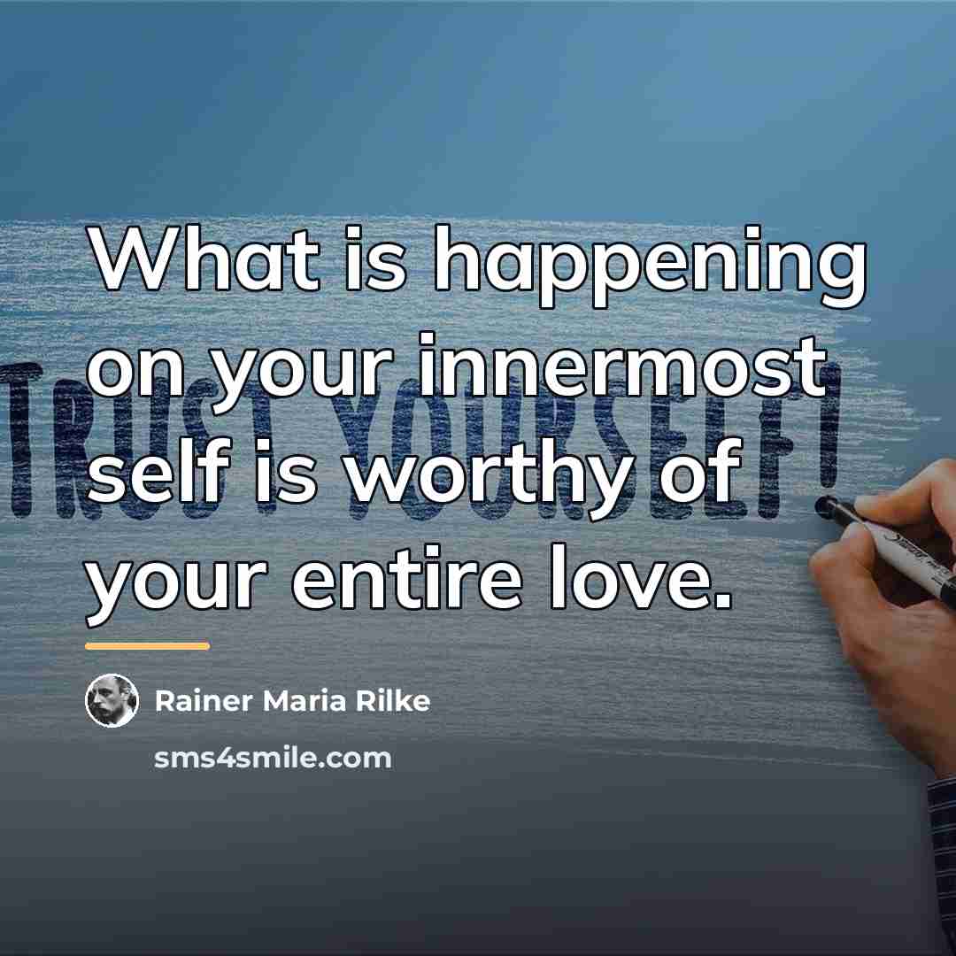 “What is happening on your innermost self is worthy of…” quote by Rainer Maria Rilke