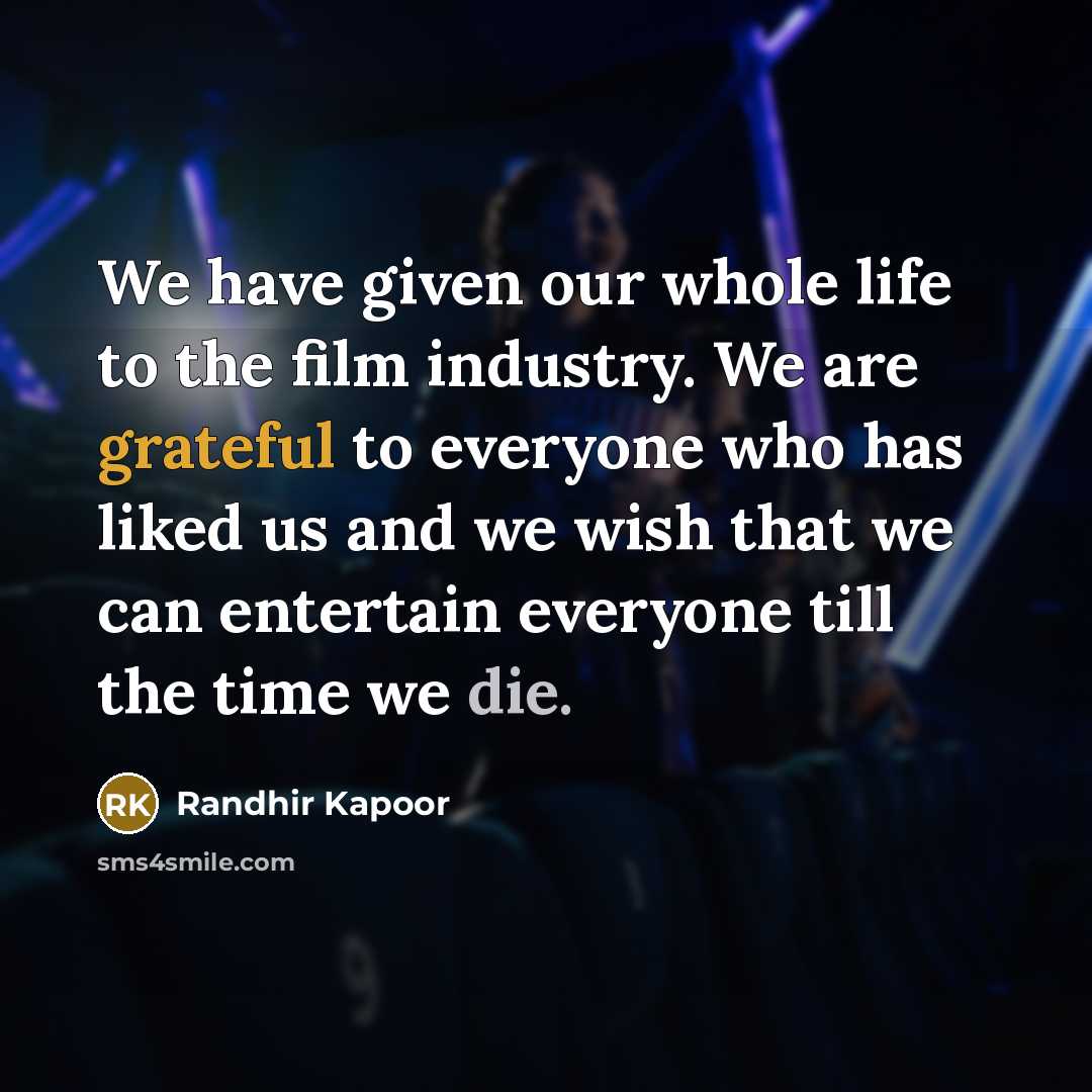 “We have given our whole life to the film industry.…” quote by Randhir Kapoor