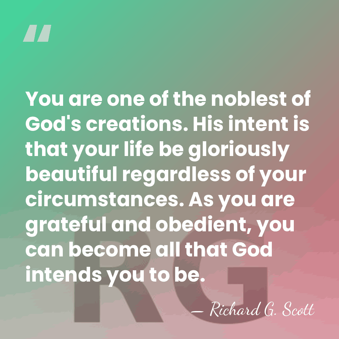 You are one of the noblest of God's creations. His intent is&hellip; - Richard G. Scott