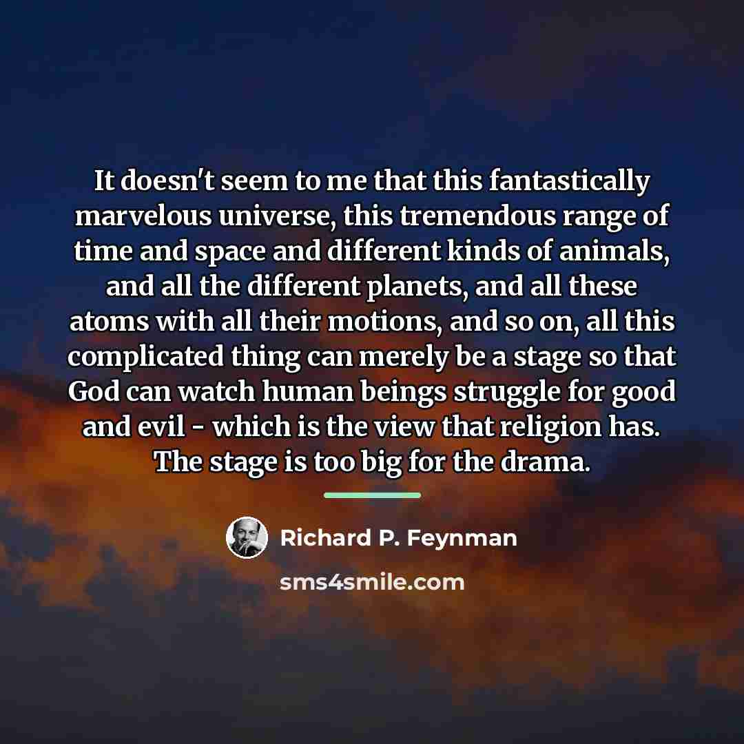 “It doesn't seem to me that this fantastically marvelous universe,…” quote by Richard P. Feynman