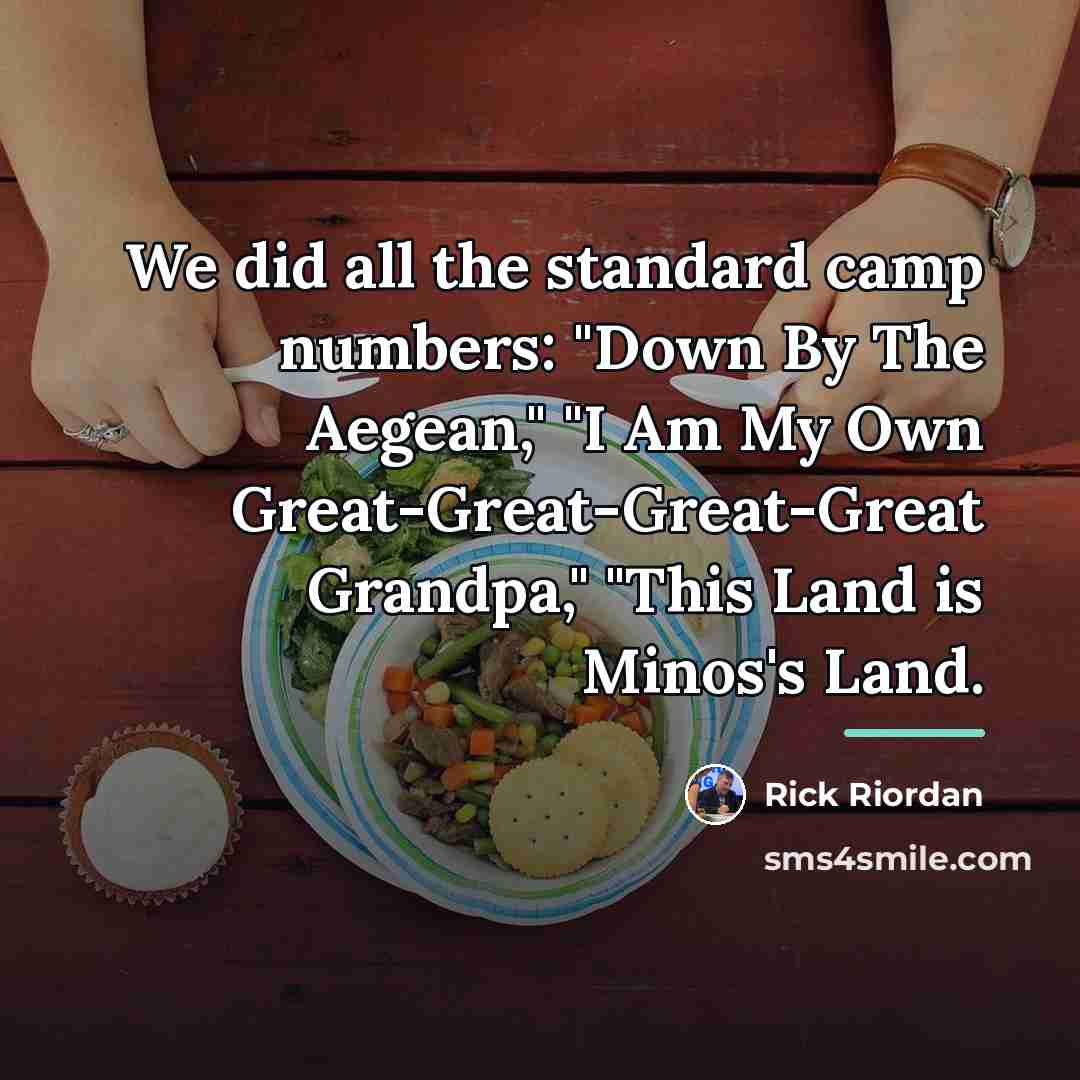 “We did all the standard camp numbers: "Down By The…” quote by Rick Riordan