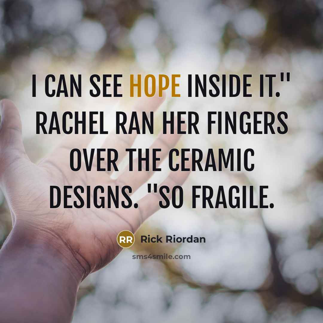 “I can see hope inside it." Rachel ran her fingers…” quote by Rick Riordan