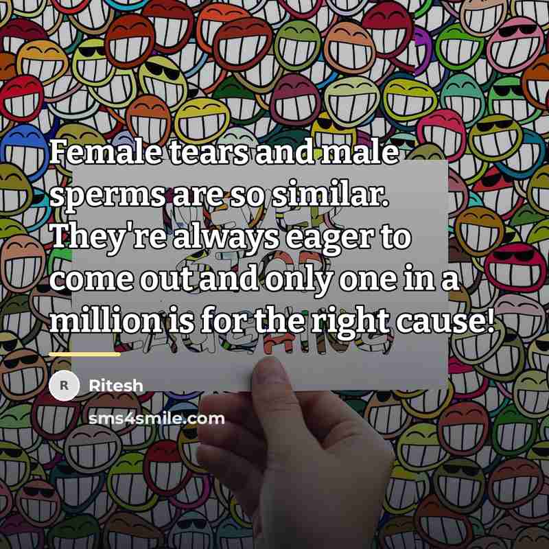 “Female tears and male sperms are so similar. They're always…” quote by Ritesh