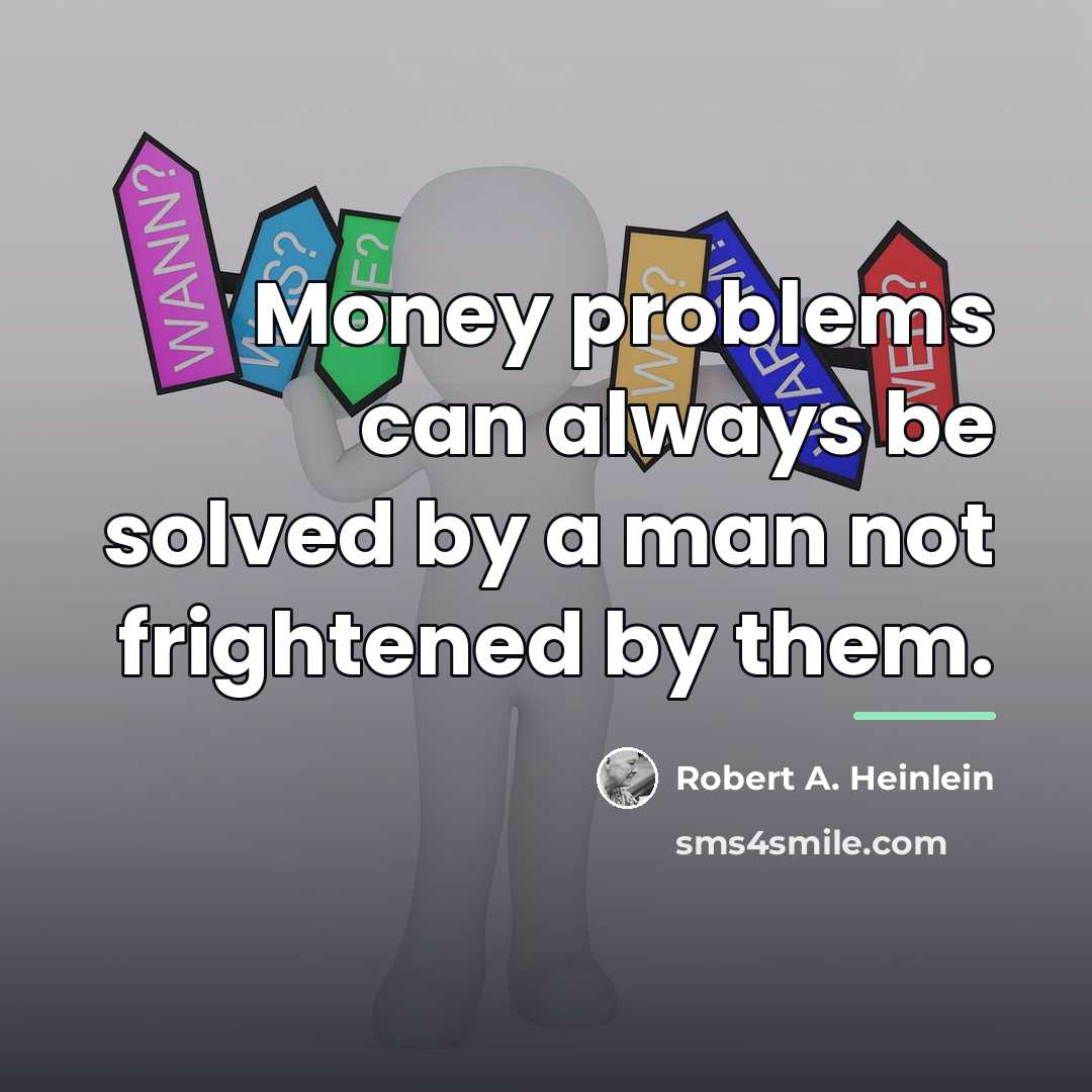 “Money problems can always be solved by a man not…” quote by Robert A. Heinlein