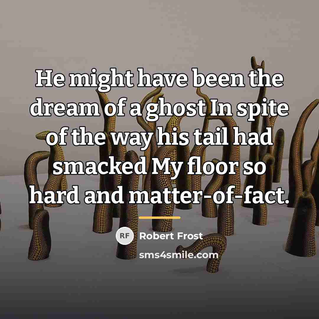 “He might have been the dream of a ghost In…” quote by Robert Frost