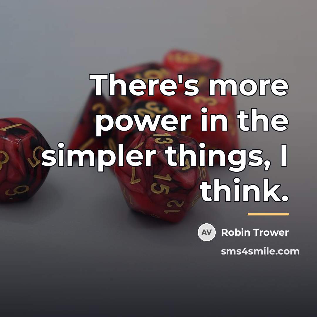 “There's more power in the simpler things, I think.…” quote by Robin Trower