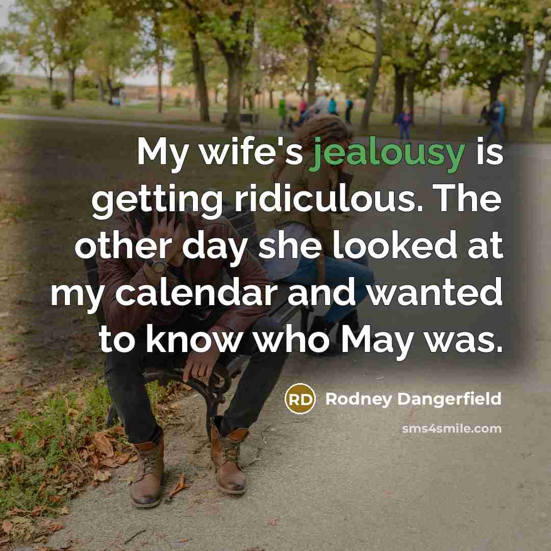 “My wife's jealousy is getting ridiculous. The other day she…” quote by Rodney Dangerfield