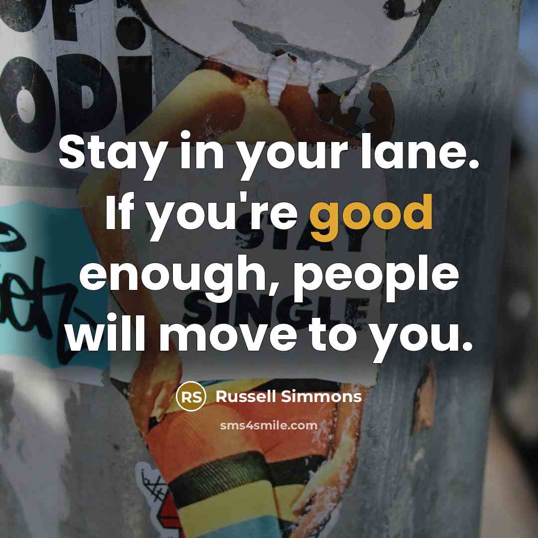 “Stay in your lane. If you're good enough, people will…” quote by Russell Simmons