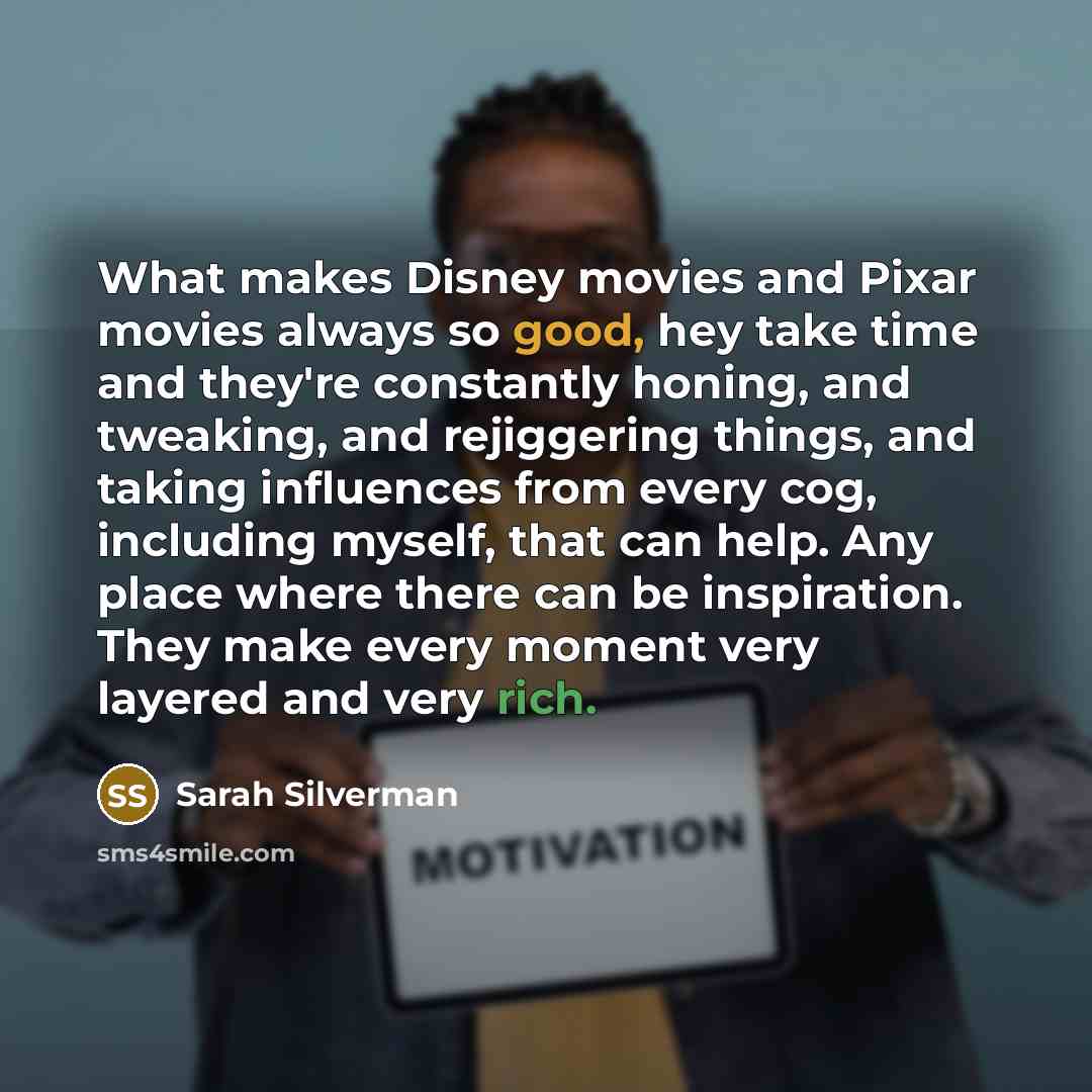 “What makes Disney movies and Pixar movies always so good,…” quote by Sarah Silverman